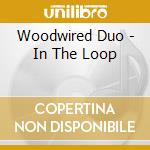 Woodwired Duo - In The Loop cd musicale di Woodwired Duo