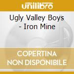 Ugly Valley Boys - Iron Mine cd