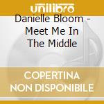 Danielle Bloom - Meet Me In The Middle cd