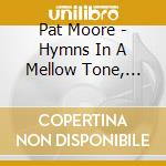 Pat Moore - Hymns In A Mellow Tone, Vol. 2 cd