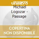 Michael Logozar - Passage cd musicale di Michael Logozar