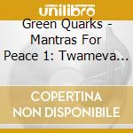 Green Quarks - Mantras For Peace 1: Twameva Mata cd