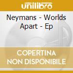 Neymans - Worlds Apart - Ep cd musicale di Neymans
