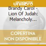 Brandy Carol - Lion Of Judah: Melancholy Worship For Healing cd