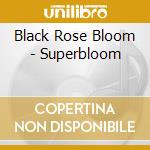 Black Rose Bloom - Superbloom cd