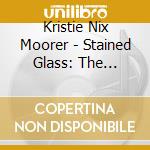 Kristie Nix Moorer - Stained Glass: The Colors Of Christmas cd
