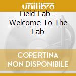 Field Lab - Welcome To The Lab cd musicale di Field Lab