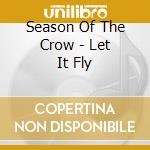 Season Of The Crow - Let It Fly cd