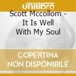 Scott Mccollom - It Is Well With My Soul cd