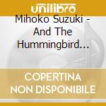 Mihoko Suzuki - And The Hummingbird Says cd