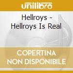 Hellroys - Hellroys Is Real cd musicale di Hellroys