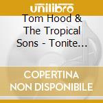 Tom Hood & The Tropical Sons - Tonite At Trader Toms cd