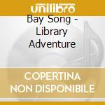 Bay Song - Library Adventure cd