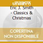 Eric J. Smith - Classics & Christmas cd