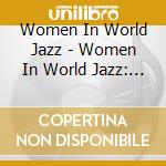 Women In World Jazz - Women In World Jazz: A Tribute To Women Artists cd