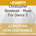 Christopher Benstead - Music For Dance 5 cd