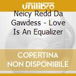 Neicy Redd Da Gawdess - Love Is An Equalizer cd
