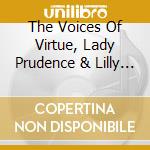 The Voices Of Virtue, Lady Prudence & Lilly Bragg - The Voices Of Virtue cd musicale di The Voices Of Virtue, Lady Prudence & Lilly Bragg