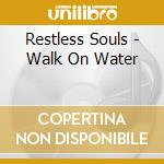 Restless Souls - Walk On Water