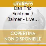 Dan Trio Subtonic / Balmer - Live At Alberta Street Pub cd