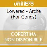Lowered - Arche (For Gongs) cd