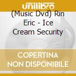 (Music Dvd) Rin Eric - Ice Cream Security cd
