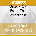 Galzu - Cry From The Wilderness cd