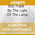 Bob Frank - By The Light Of The Lamp cd musicale di Bob Frank