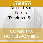 Amo El Sur, Patricia Tondreau & Sergio Valdeos - El Canc??N De Los Esp??Ritus cd