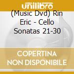 (Music Dvd) Rin Eric - Cello Sonatas 21-30 cd