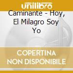 Caminante - Hoy, El Milagro Soy Yo cd