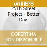 25Th Street Project - Better Day cd
