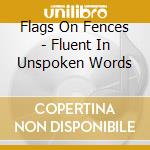 Flags On Fences - Fluent In Unspoken Words cd