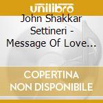 John Shakkar Settineri - Message Of Love (Songs By Erick Preston) cd