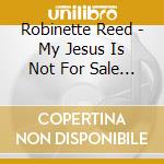 Robinette Reed - My Jesus Is Not For Sale (Live)