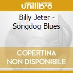 Billy Jeter - Songdog Blues cd