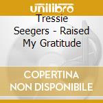 Tressie Seegers - Raised My Gratitude cd