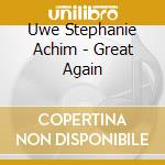 Uwe Stephanie Achim - Great Again cd