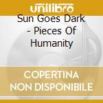 Sun Goes Dark - Pieces Of Humanity cd musicale di Sun Goes Dark