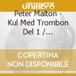 Peter Malton - Kul Med Trombon Del 1 / Kul Med Trumpet Del 1 cd musicale di Peter Malton