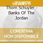Thom Schuyler - Banks Of The Jordan cd