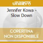 Jennifer Kowa - Slow Down cd