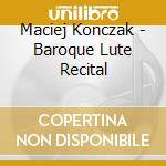 Maciej Konczak - Baroque Lute Recital cd