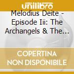Melodius Deite - Episode Iii: The Archangels & The Olympians cd musicale di Melodius Deite