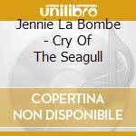 Jennie La Bombe - Cry Of The Seagull cd