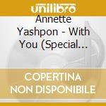 Annette Yashpon - With You (Special Edition) cd
