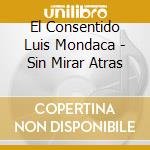 El Consentido Luis Mondaca - Sin Mirar Atras cd