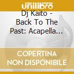 Dj Kaito - Back To The Past: Acapella (2012-2016) cd