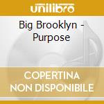 Big Brooklyn - Purpose cd