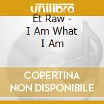 Et Raw - I Am What I Am cd